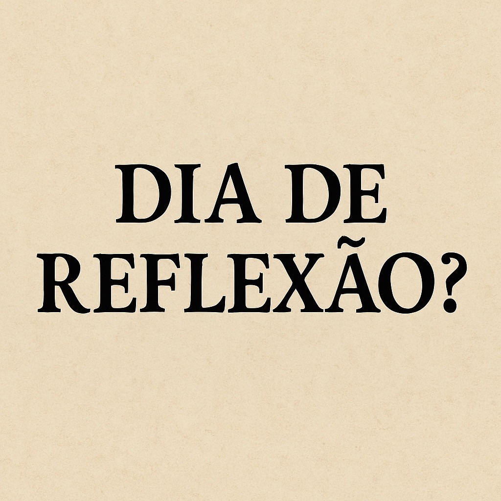 Hoje é dia de&nbsp;reflexão.